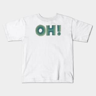 OH! - an interjection Kids T-Shirt